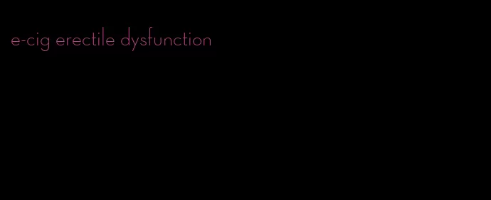 e-cig erectile dysfunction