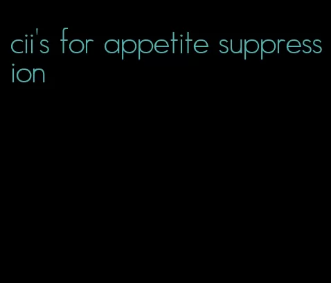 cii's for appetite suppression