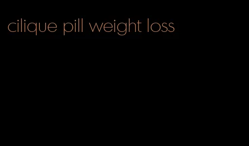 cilique pill weight loss