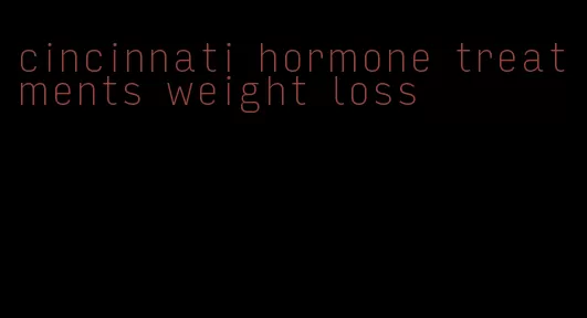 cincinnati hormone treatments weight loss