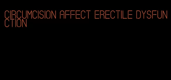 circumcision affect erectile dysfunction