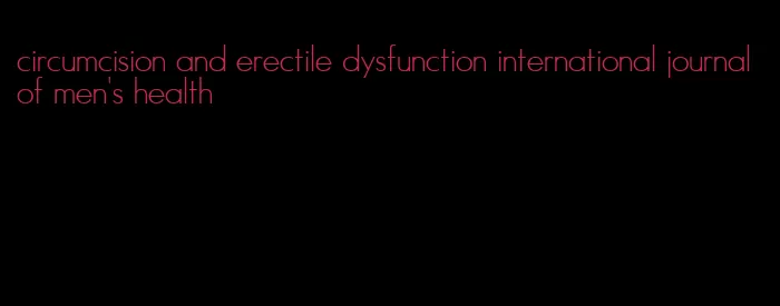 circumcision and erectile dysfunction international journal of men's health