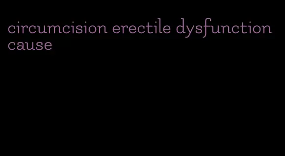 circumcision erectile dysfunction cause