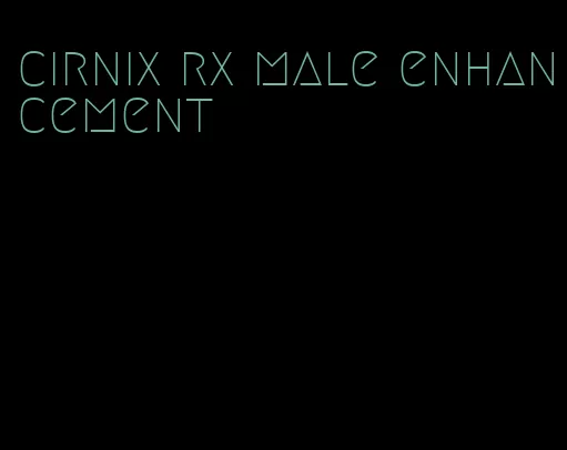 cirnix rx male enhancement