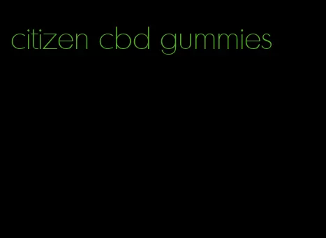 citizen cbd gummies