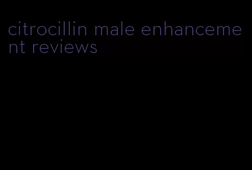 citrocillin male enhancement reviews