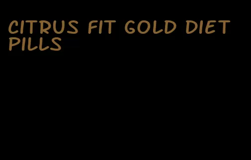 citrus fit gold diet pills