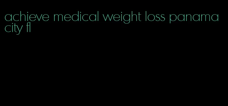 achieve medical weight loss panama city fl