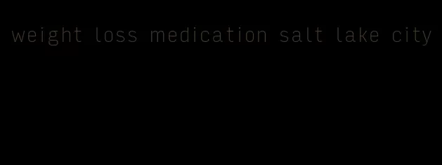 weight loss medication salt lake city