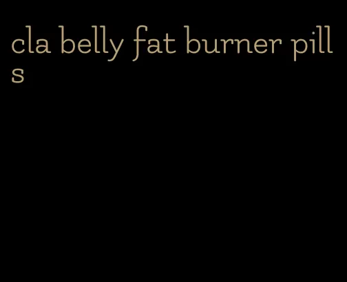 cla belly fat burner pills