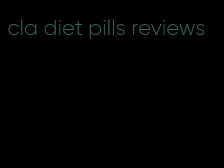 cla diet pills reviews