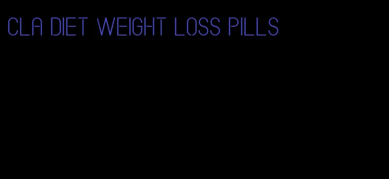 cla diet weight loss pills