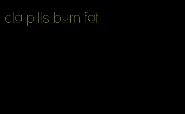 cla pills burn fat