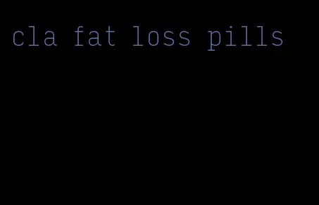 cla fat loss pills