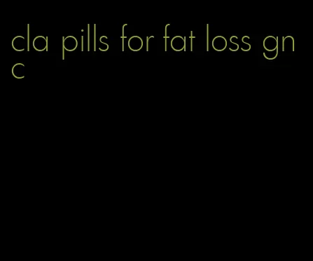 cla pills for fat loss gnc