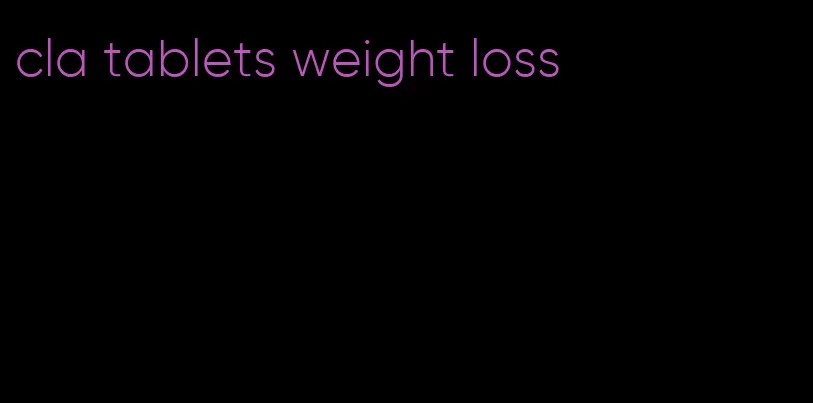 cla tablets weight loss