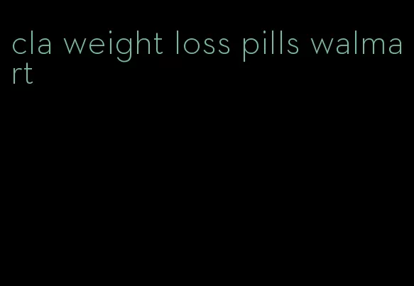 cla weight loss pills walmart