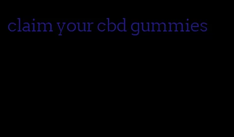 claim your cbd gummies