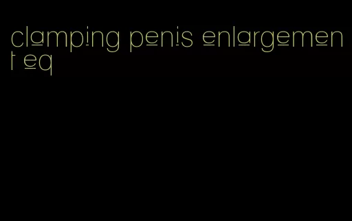 clamping penis enlargement eq