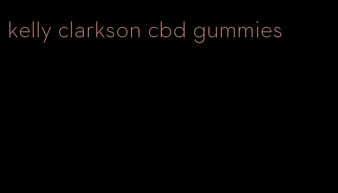 kelly clarkson cbd gummies