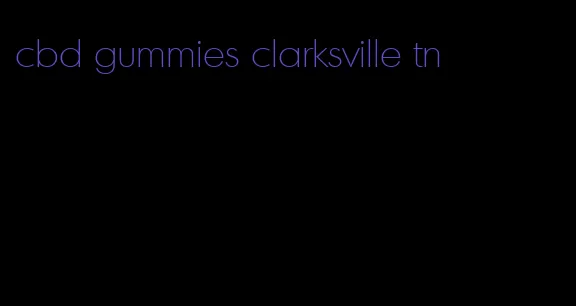 cbd gummies clarksville tn