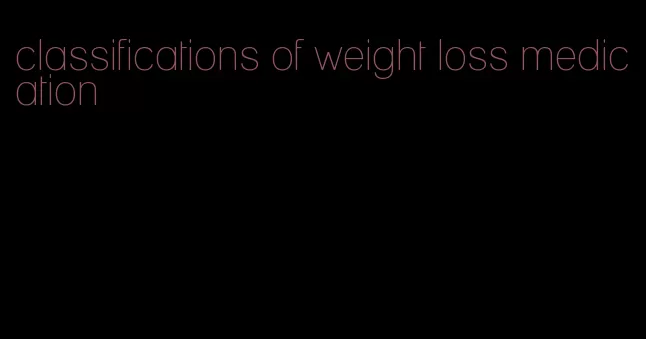 classifications of weight loss medication