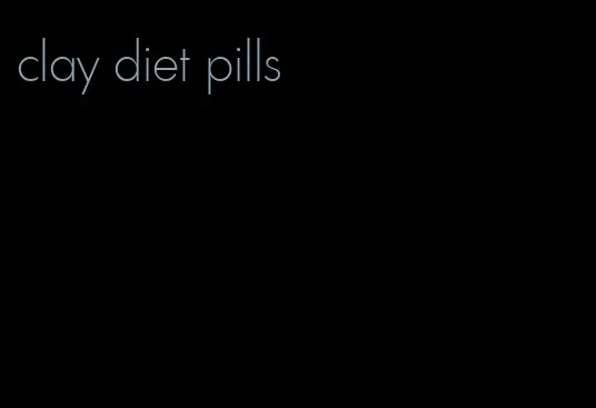 clay diet pills