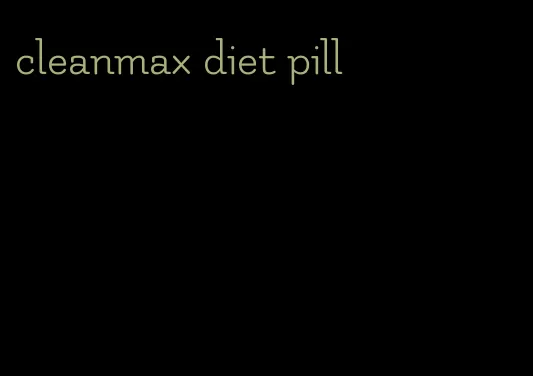 cleanmax diet pill