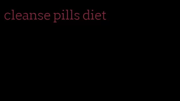 cleanse pills diet