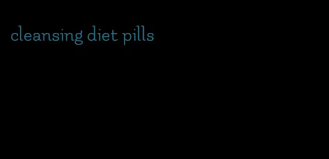 cleansing diet pills