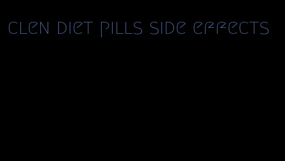 clen diet pills side effects