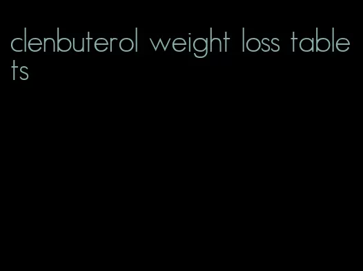 clenbuterol weight loss tablets