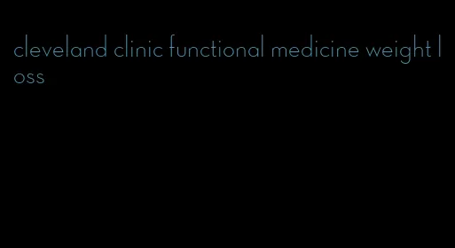 cleveland clinic functional medicine weight loss