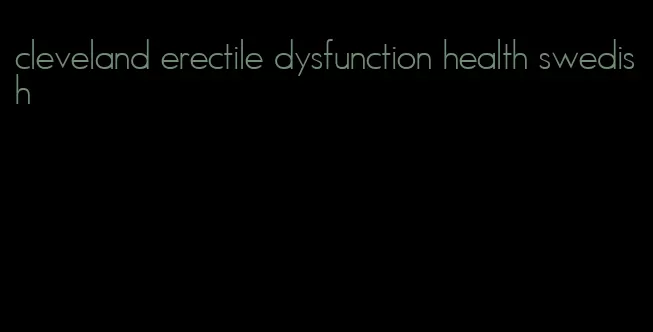 cleveland erectile dysfunction health swedish