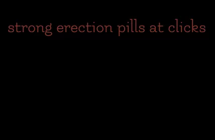 strong erection pills at clicks