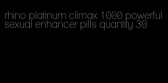 rhino platinum climax 1000 powerful sexual enhancer pills quantity 30