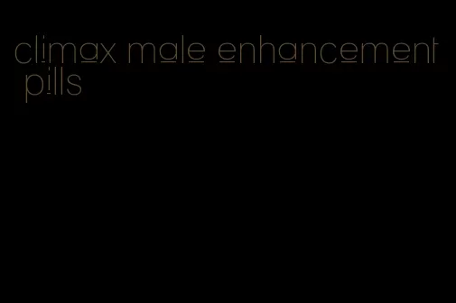 climax male enhancement pills