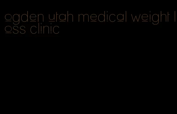 ogden utah medical weight loss clinic