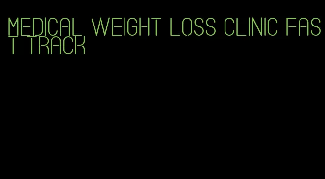 medical weight loss clinic fast track