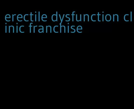 erectile dysfunction clinic franchise