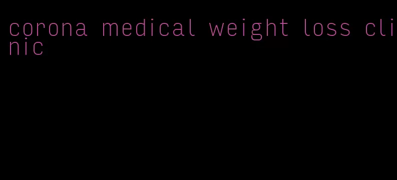 corona medical weight loss clinic