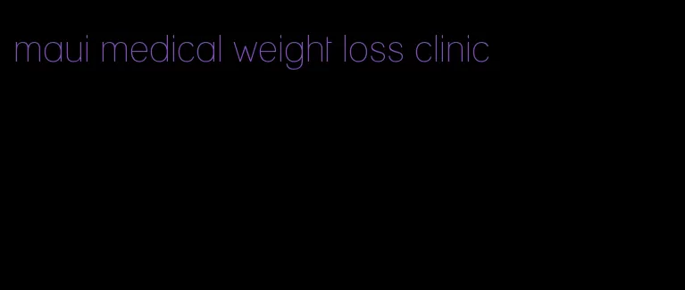 maui medical weight loss clinic