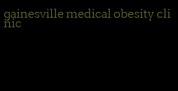 gainesville medical obesity clinic