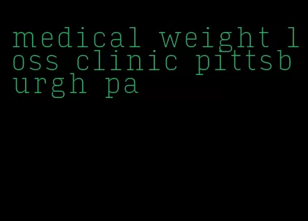 medical weight loss clinic pittsburgh pa