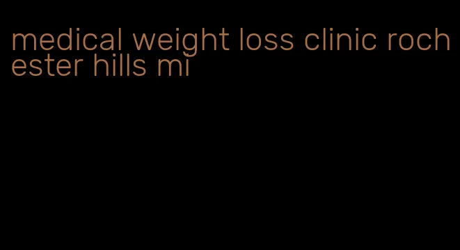 medical weight loss clinic rochester hills mi