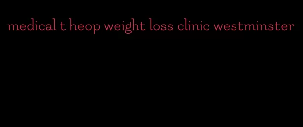 medical t heop weight loss clinic westminster