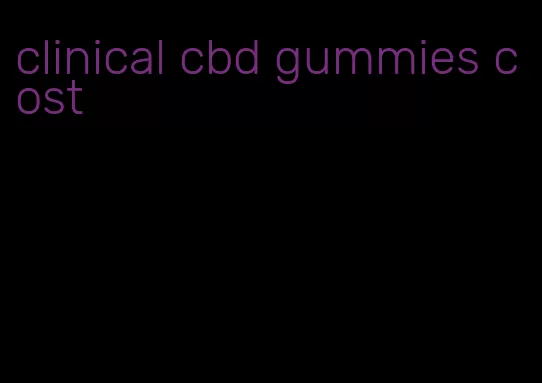 clinical cbd gummies cost