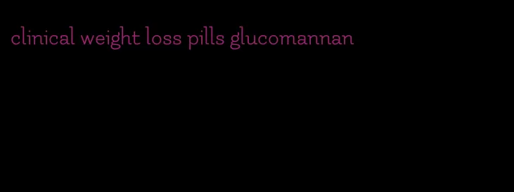 clinical weight loss pills glucomannan