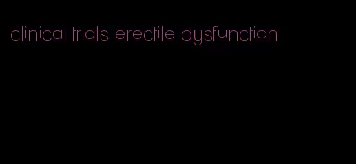 clinical trials erectile dysfunction