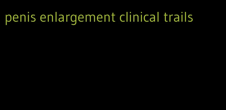 penis enlargement clinical trails